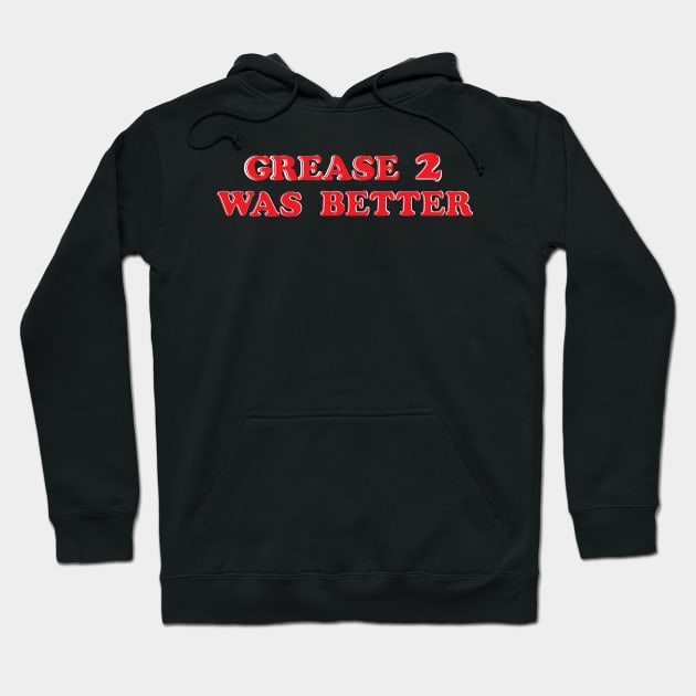 GREASE 2 WAS BETTER Hoodie by Start Statik Clothing